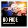 Train Ambiance & Sound Effects Zone - No Fade Train Sounds for Sleep